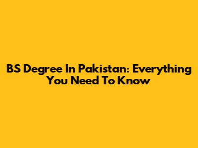BS Degree In Pakistan: Everything You Need To Know