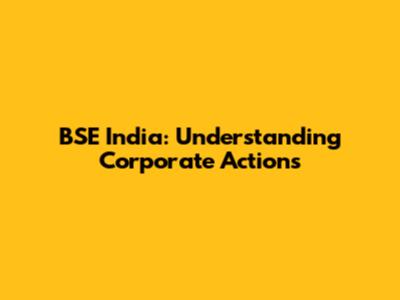 BSE India: Understanding Corporate Actions