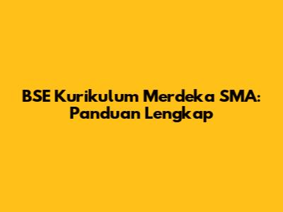 BSE Kurikulum Merdeka SMA: Panduan Lengkap