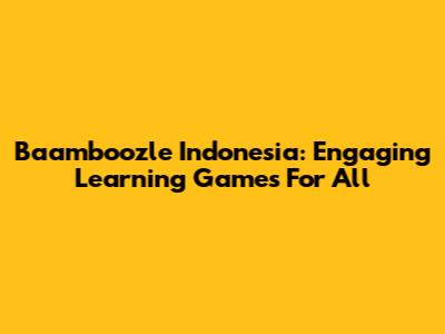 Baamboozle Indonesia: Engaging Learning Games For All