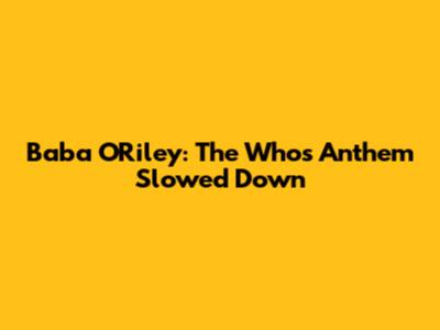 Baba O'Riley: The Who's Anthem Slowed Down