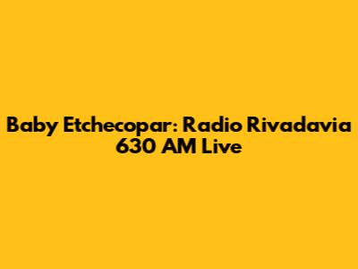 Baby Etchecopar: Radio Rivadavia 630 AM Live