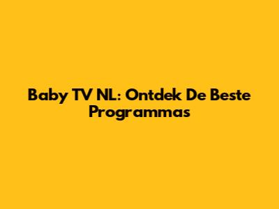 Baby TV NL: Ontdek De Beste Programma's