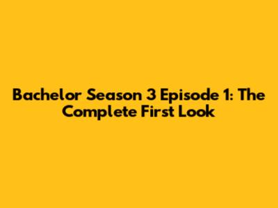 Bachelor Season 3 Episode 1: The Complete First Look