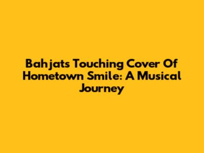 Bahjat's Touching Cover Of Hometown Smile: A Musical Journey