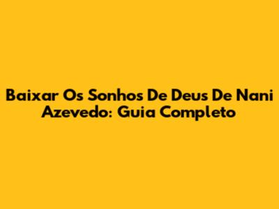 Baixar 'Os Sonhos De Deus' De Nani Azevedo: Guia Completo