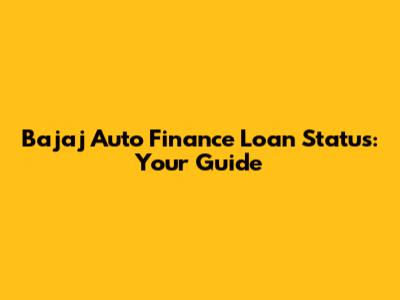 Bajaj Auto Finance Loan Status: Your Guide