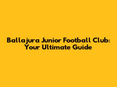 Ballajura Junior Football Club: Your Ultimate Guide
