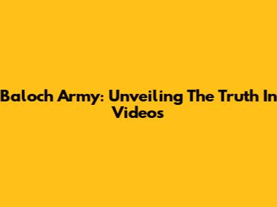 Baloch Army: Unveiling The Truth In Videos
