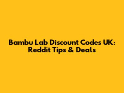 Bambu Lab Discount Codes UK: Reddit Tips & Deals