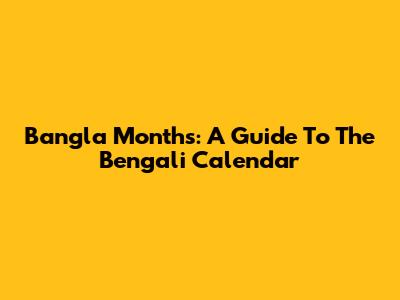 Bangla Months: A Guide To The Bengali Calendar