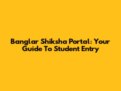 Banglar Shiksha Portal: Your Guide To Student Entry
