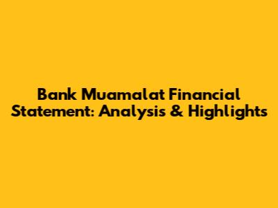 Bank Muamalat Financial Statement: Analysis & Highlights