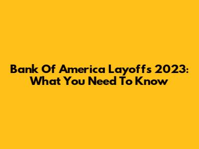 Bank Of America Layoffs 2023: What You Need To Know