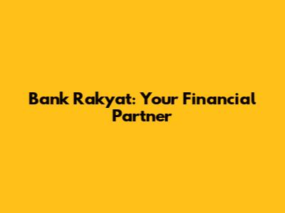 Bank Rakyat: Your Financial Partner