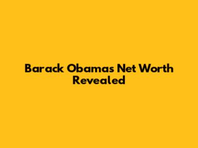 Barack Obama's Net Worth Revealed