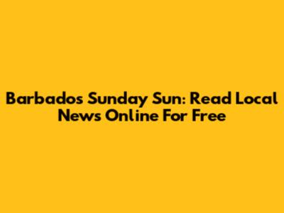 Barbados Sunday Sun: Read Local News Online For Free