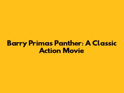 Barry Prima's Panther: A Classic Action Movie