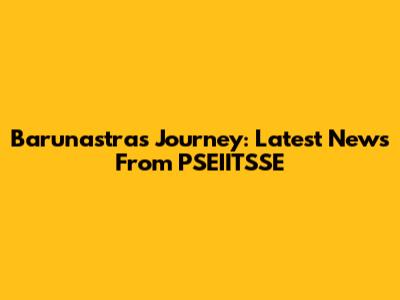Barunastra's Journey: Latest News From PSEIITSSE