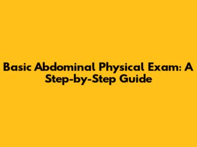 Basic Abdominal Physical Exam: A Step-by-Step Guide