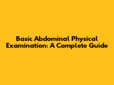 Basic Abdominal Physical Examination: A Complete Guide