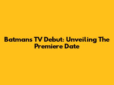 Batman's TV Debut: Unveiling The Premiere Date