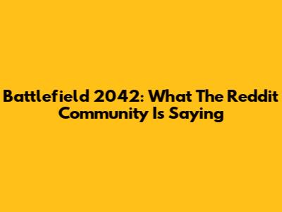 Battlefield 2042: What The Reddit Community Is Saying