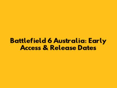 Battlefield 6 Australia: Early Access & Release Dates