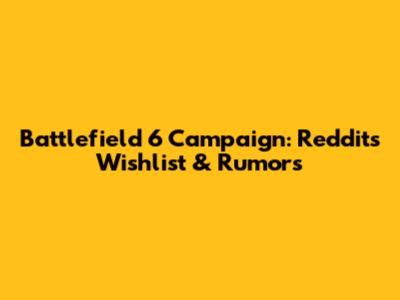 Battlefield 6 Campaign: Reddit's Wishlist & Rumors