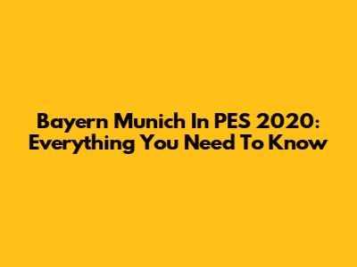Bayern Munich In PES 2020: Everything You Need To Know