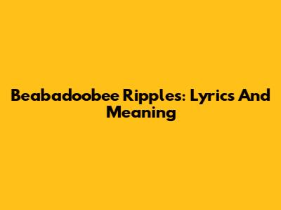 Beabadoobee Ripples: Lyrics And Meaning