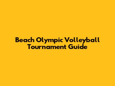 Beach Olympic Volleyball Tournament Guide