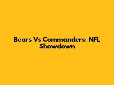 Bears Vs Commanders: NFL Showdown