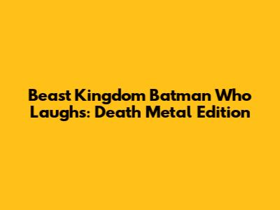 Beast Kingdom Batman Who Laughs: Death Metal Edition