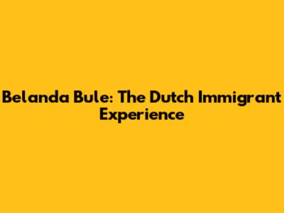 Belanda Bule: The Dutch Immigrant Experience