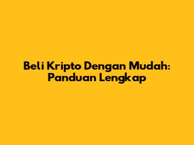 Beli Kripto Dengan Mudah: Panduan Lengkap
