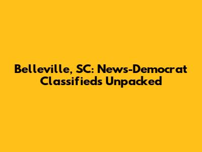 Belleville, SC: News-Democrat Classifieds Unpacked