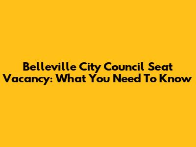 Belleville City Council Seat Vacancy: What You Need To Know