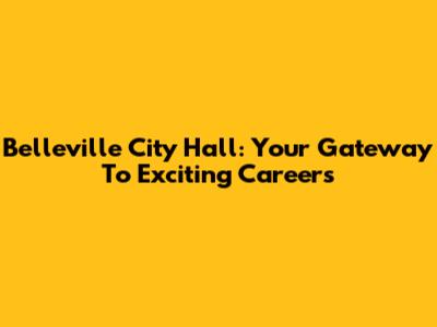 Belleville City Hall: Your Gateway To Exciting Careers