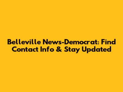 Belleville News-Democrat: Find Contact Info & Stay Updated