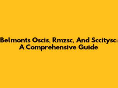 Belmont's Oscis, Rmzsc, And Sccitysc: A Comprehensive Guide