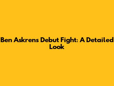 Ben Askren's Debut Fight: A Detailed Look
