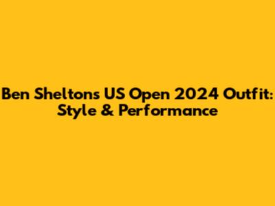 Ben Shelton's US Open 2024 Outfit: Style & Performance
