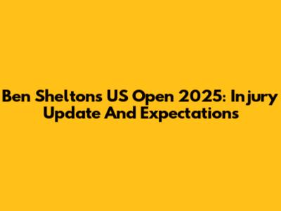 Ben Shelton's US Open 2025: Injury Update And Expectations