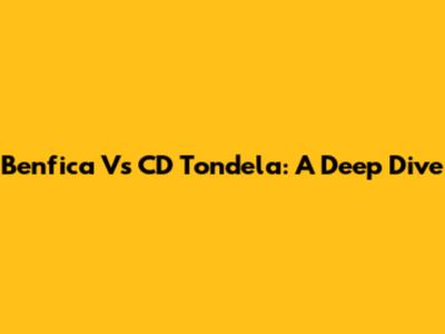 Benfica Vs CD Tondela: A Deep Dive