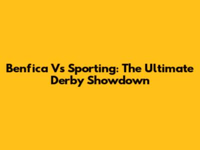 Benfica Vs Sporting: The Ultimate Derby Showdown