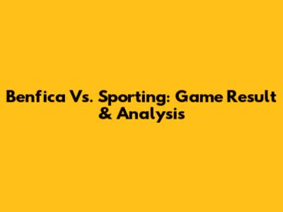 Benfica Vs. Sporting: Game Result & Analysis