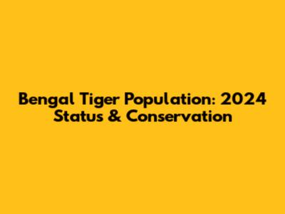 Bengal Tiger Population: 2024 Status & Conservation