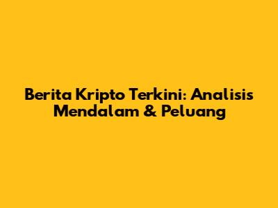 Berita Kripto Terkini: Analisis Mendalam & Peluang