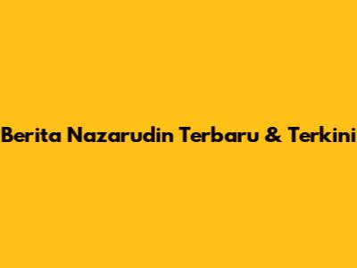 Berita Nazarudin Terbaru & Terkini